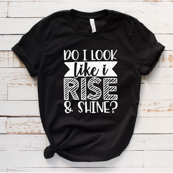 NWT Do I Look Like I Rise and Shine? Graphic Tee - Picture 1 of 4